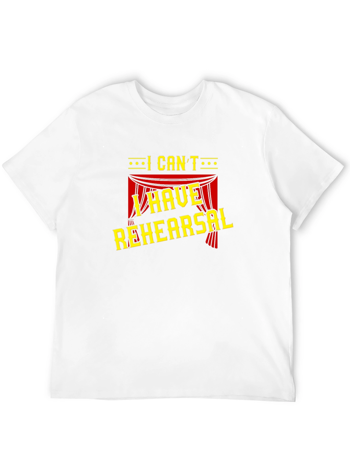 I Cant I Have Rehearsal Black T-Shirt