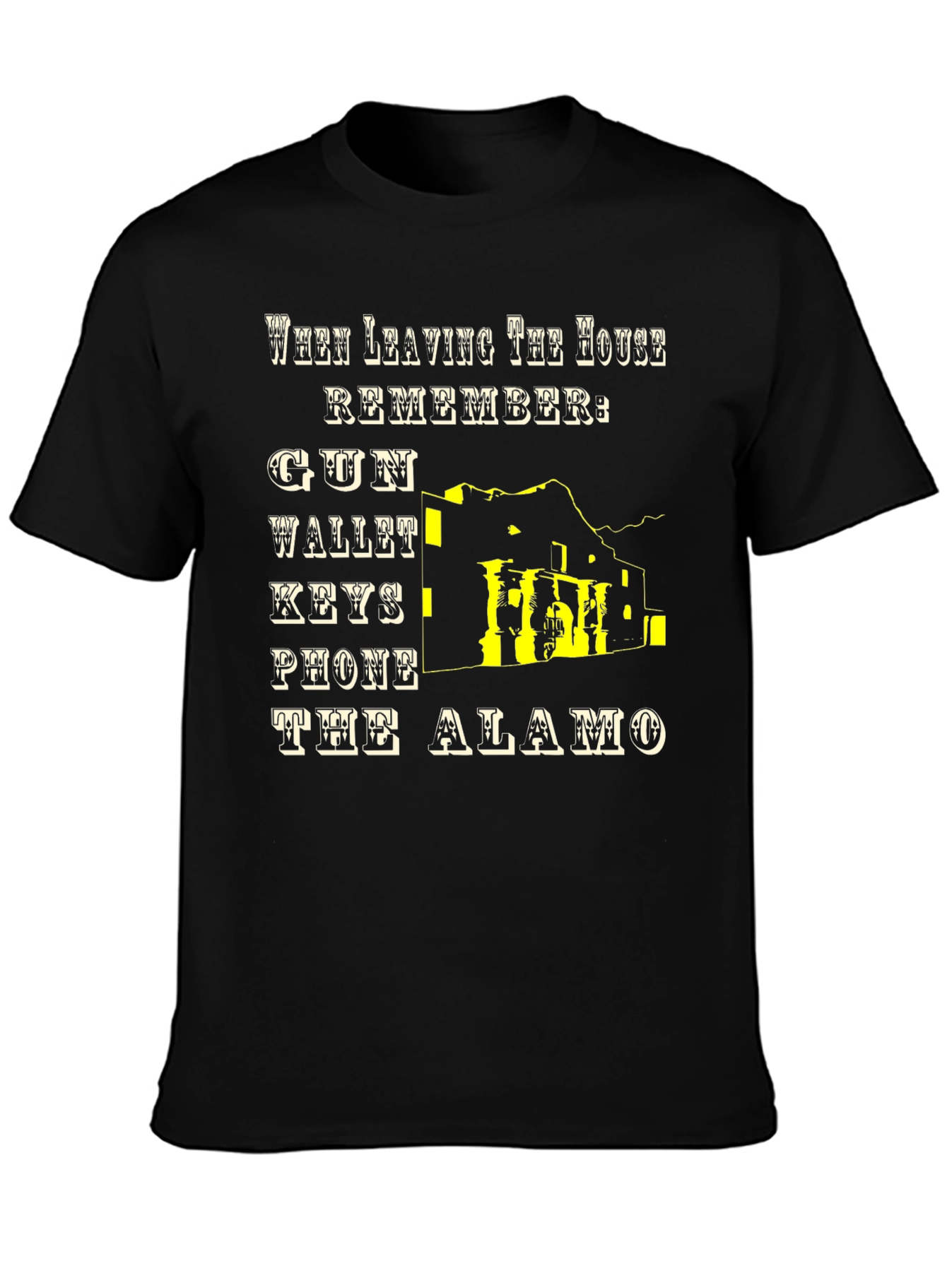 Leaving House T-Shirt: Gun Wallet Keys Phone Alamo