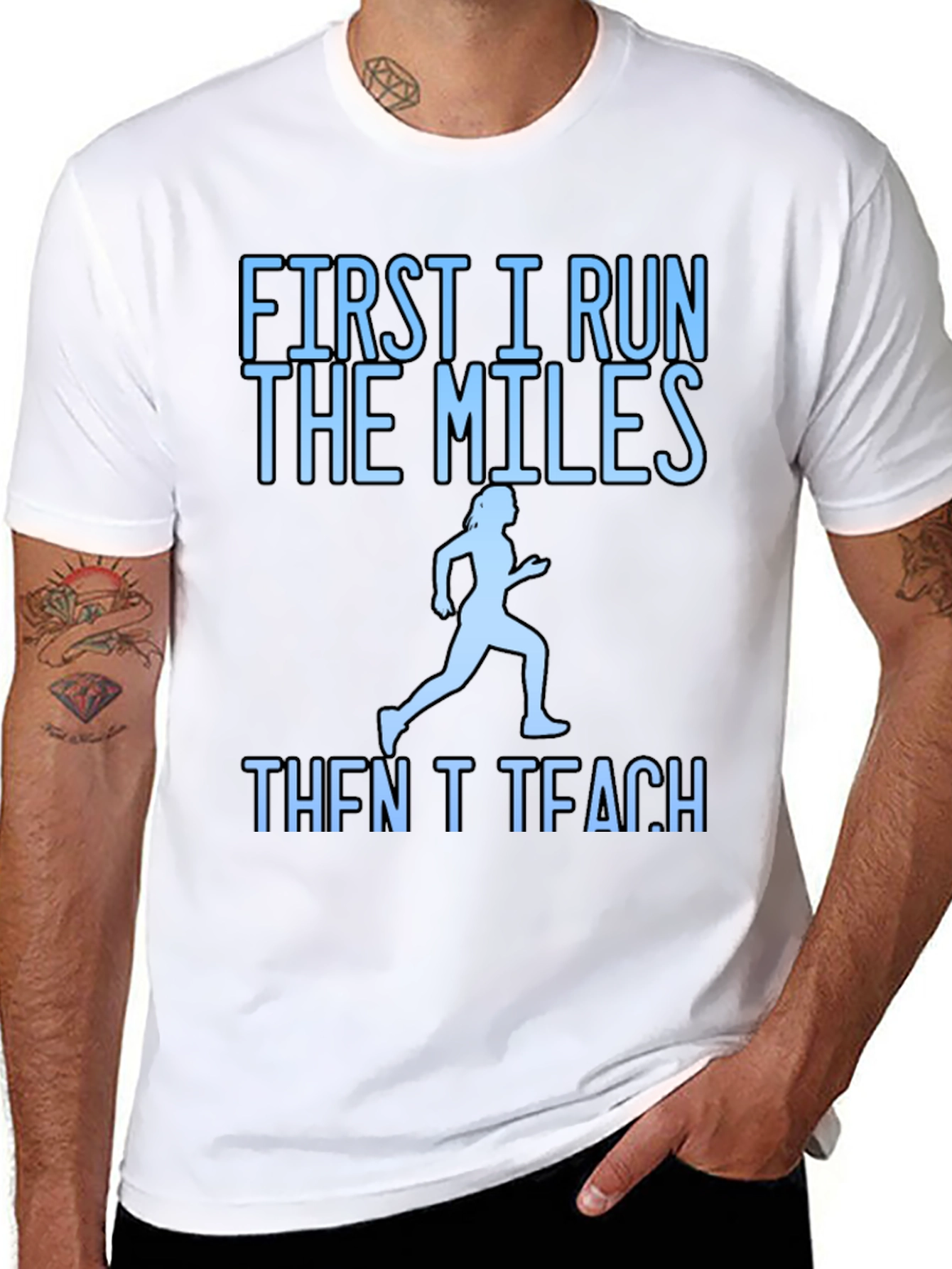 First I Run The Miles Then I Teach T-Shirt
