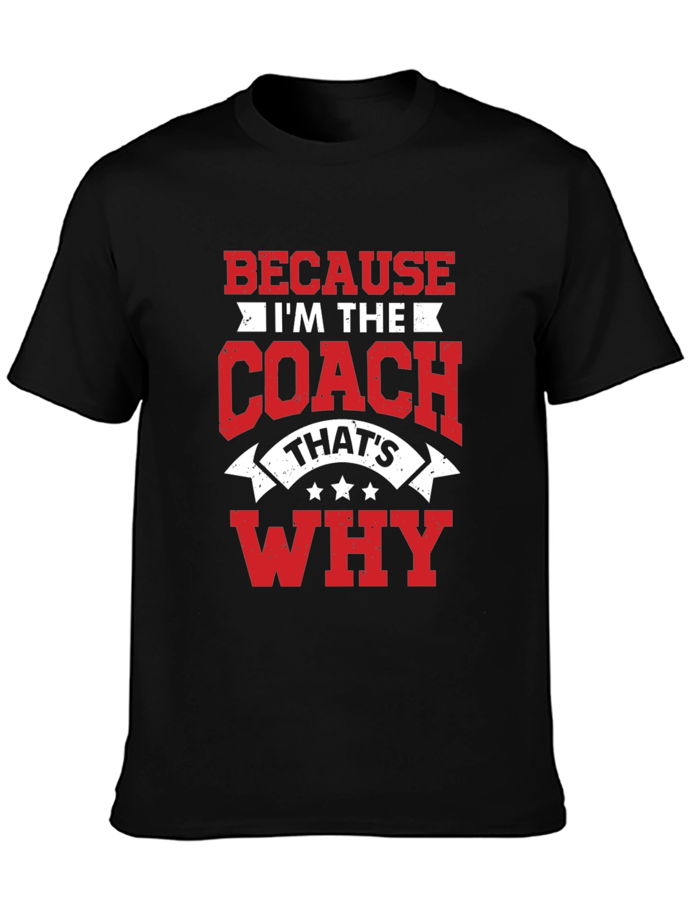 Coach T-Shirt: Because Im the Coach Thats Why!
