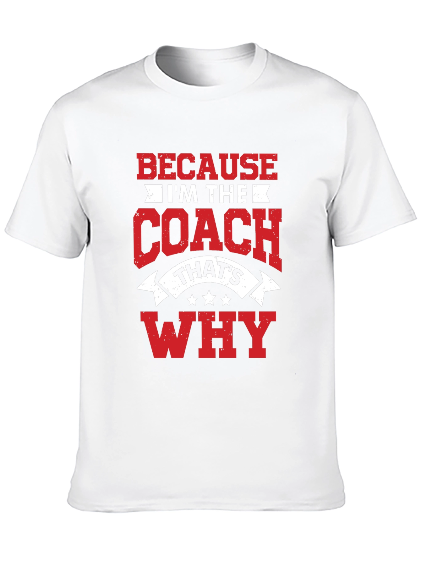Coach T-Shirt: Because Im the Coach Thats Why!