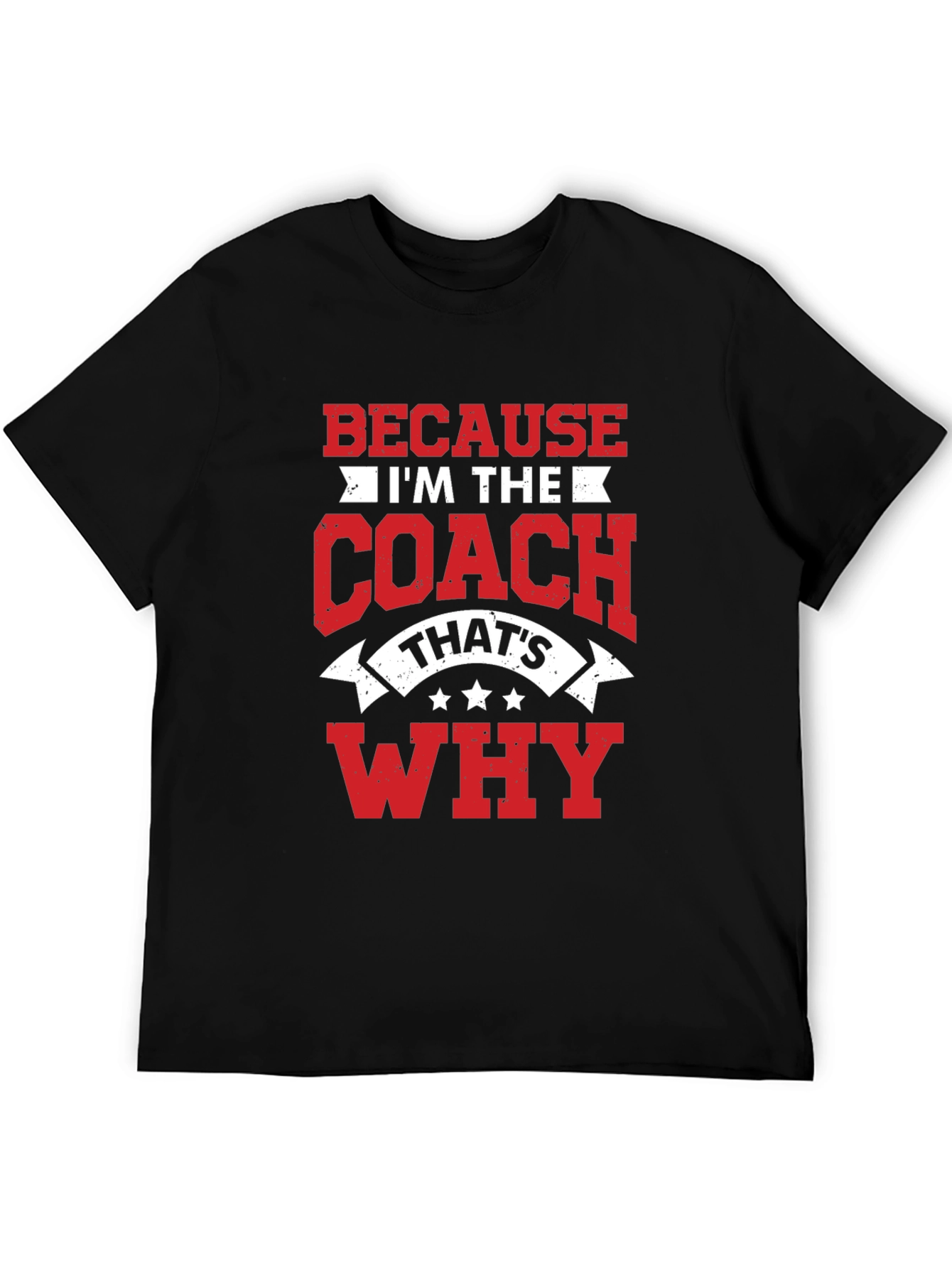 Coach T-Shirt: Because Im the Coach Thats Why!