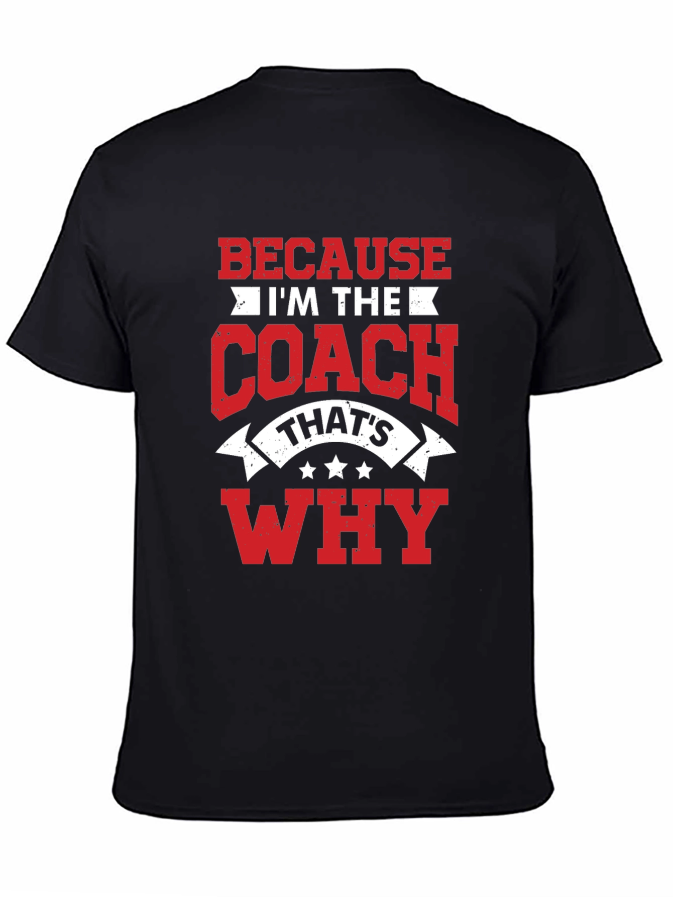 Coach T-Shirt: Because Im the Coach Thats Why!