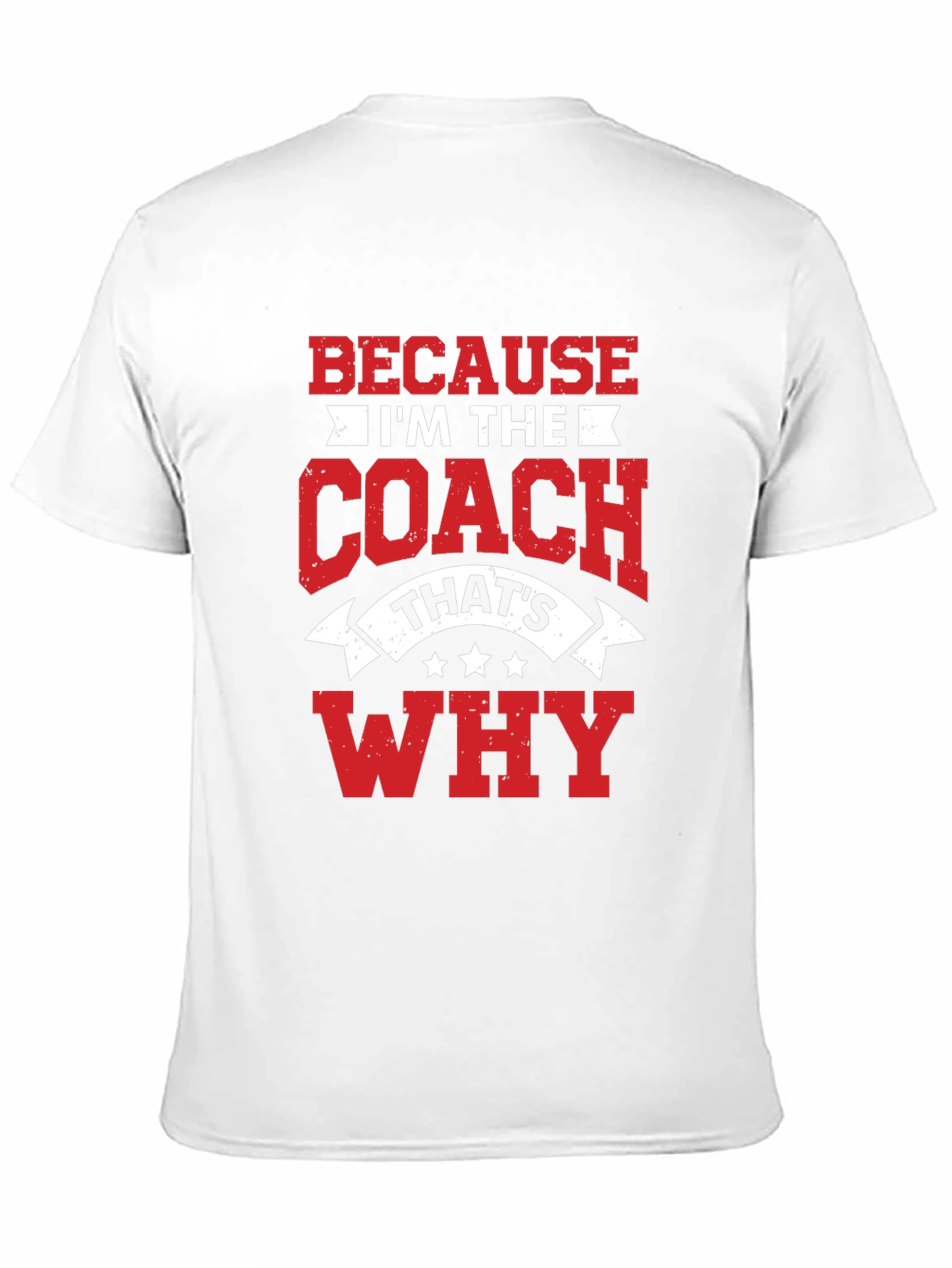 Coach T-Shirt: Because Im the Coach Thats Why!