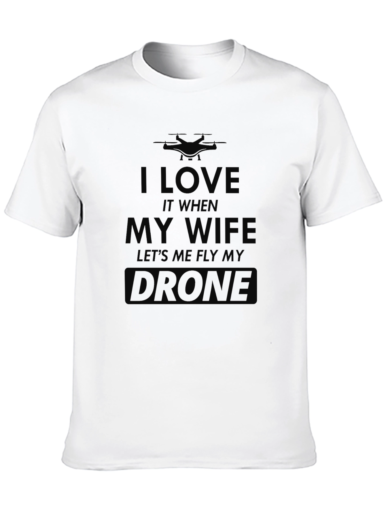 I Love My Wife Drone T-Shirt - Funny Gift