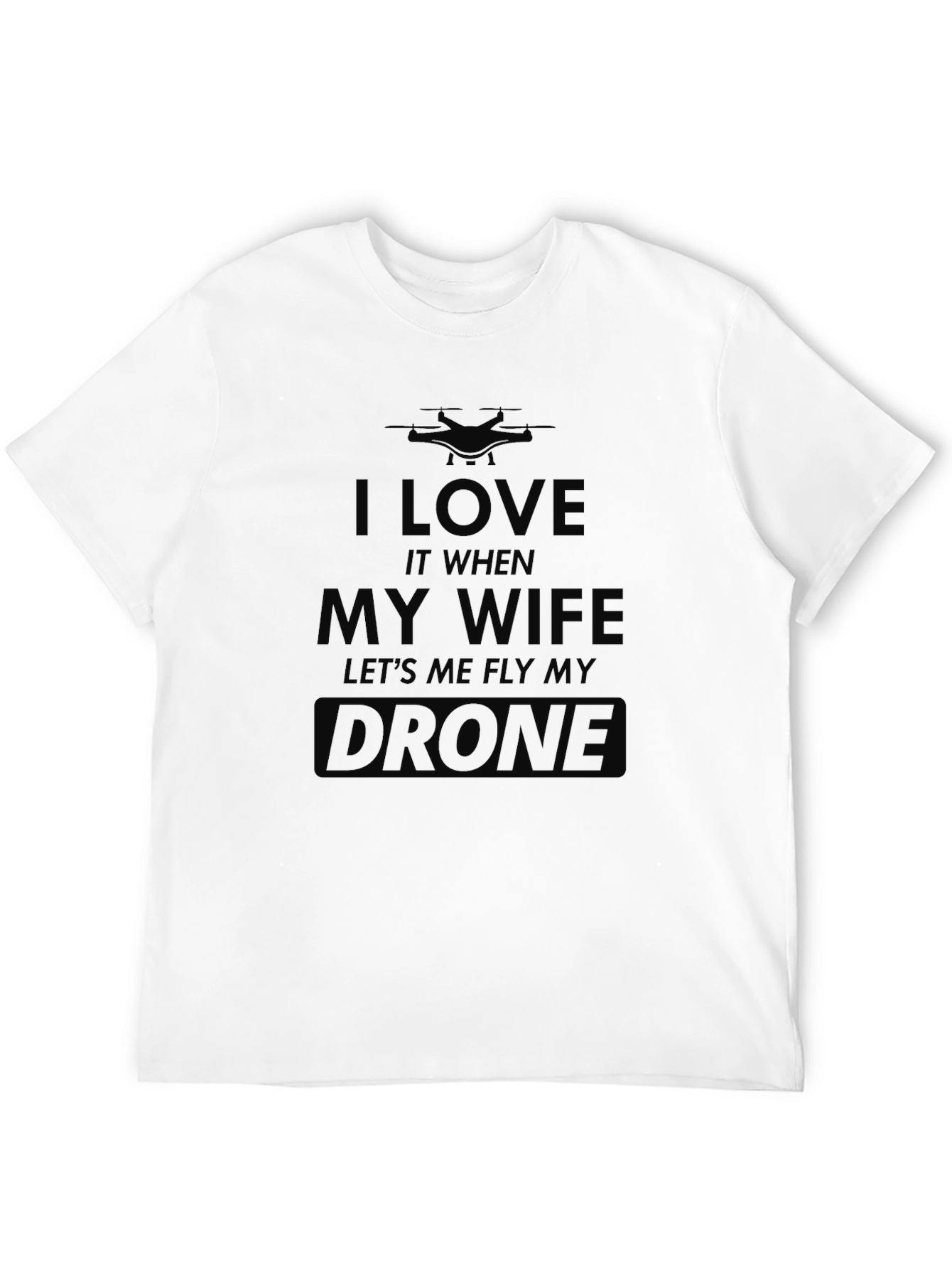I Love My Wife Drone T-Shirt - Funny Gift