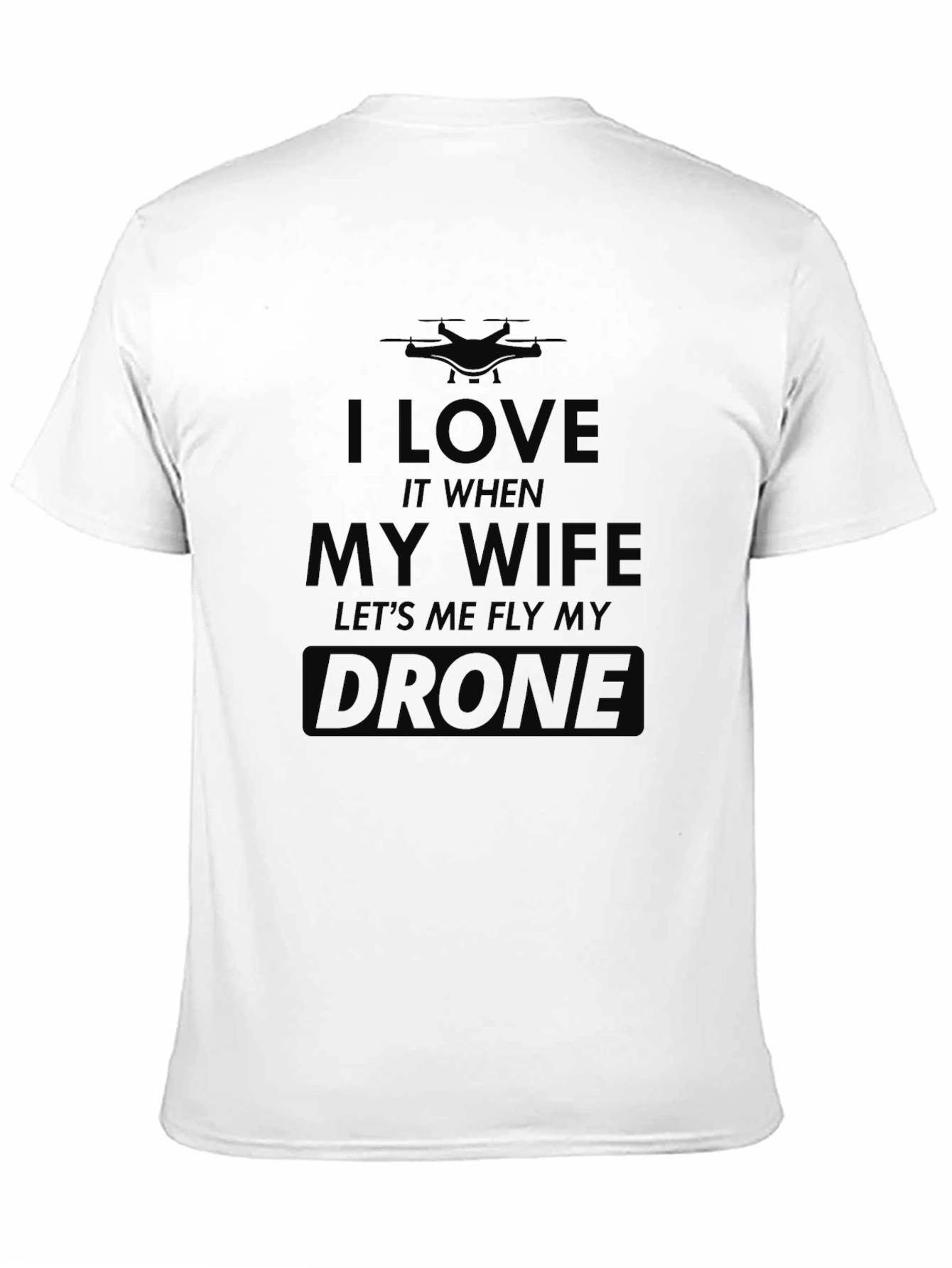 I Love My Wife Drone T-Shirt - Funny Gift
