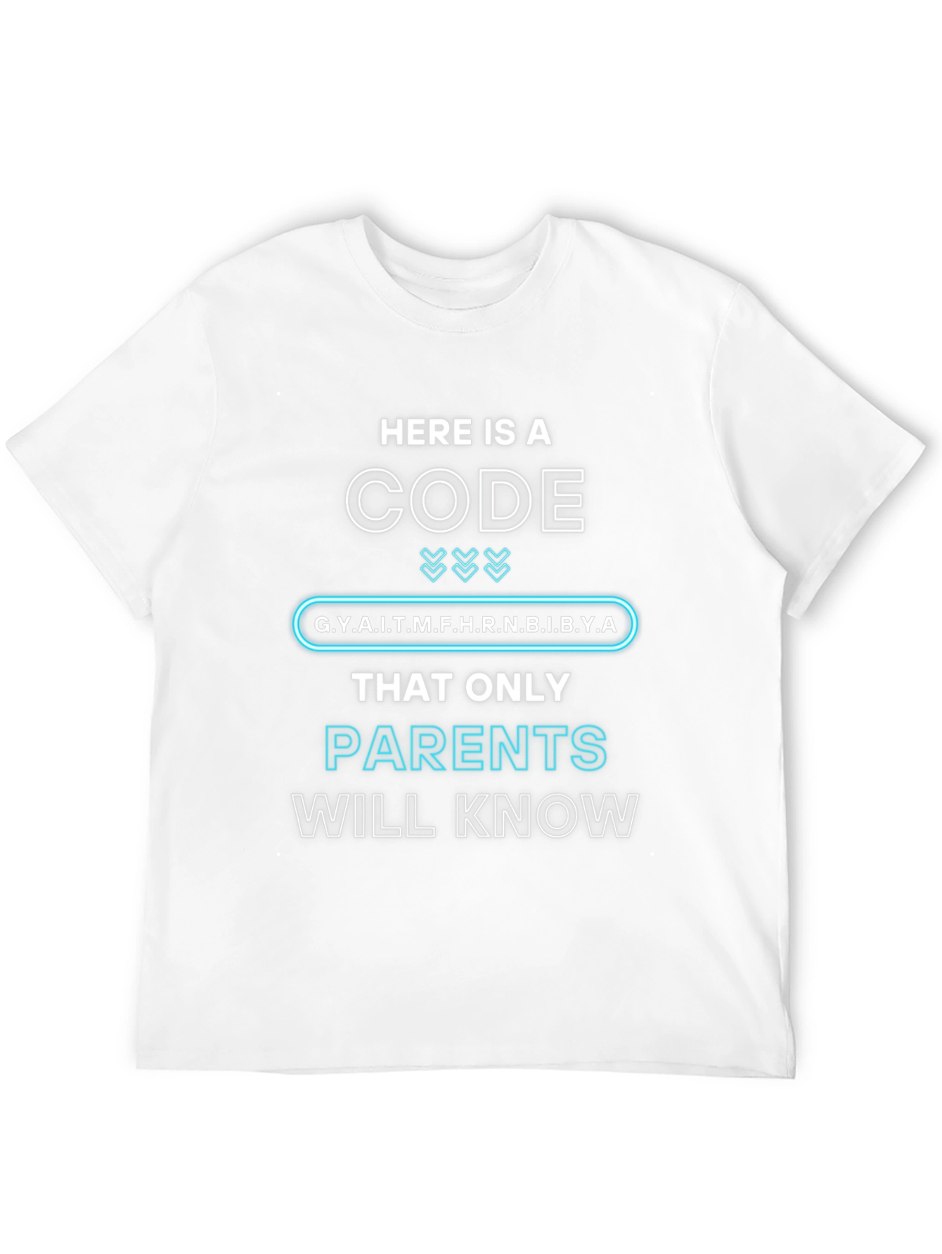 Parents Code T-Shirt: G.Y.A.I.T.M.F.H.R.N.B.I.B.Y.A