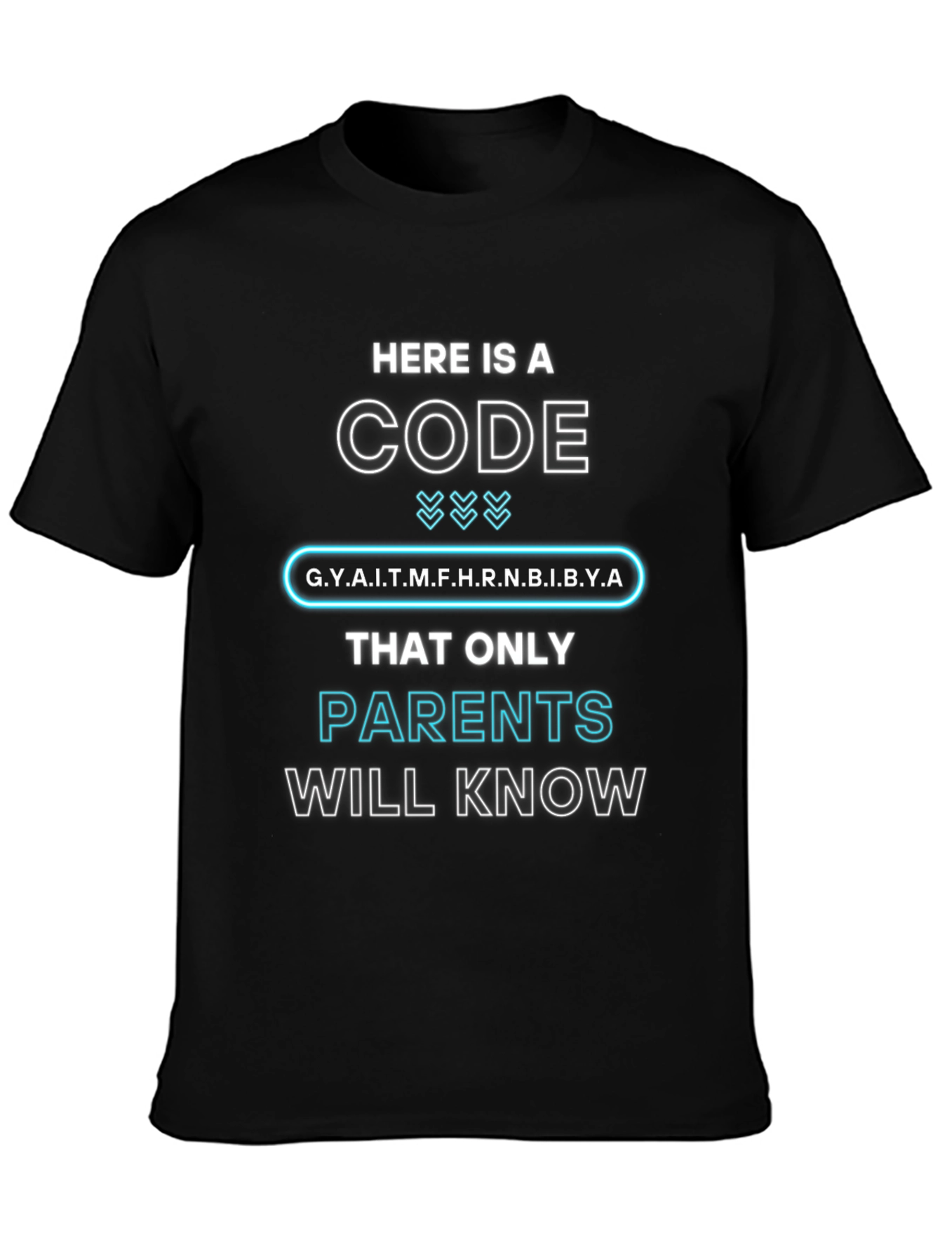Parents Code T-Shirt: G.Y.A.I.T.M.F.H.R.N.B.I.B.Y.A