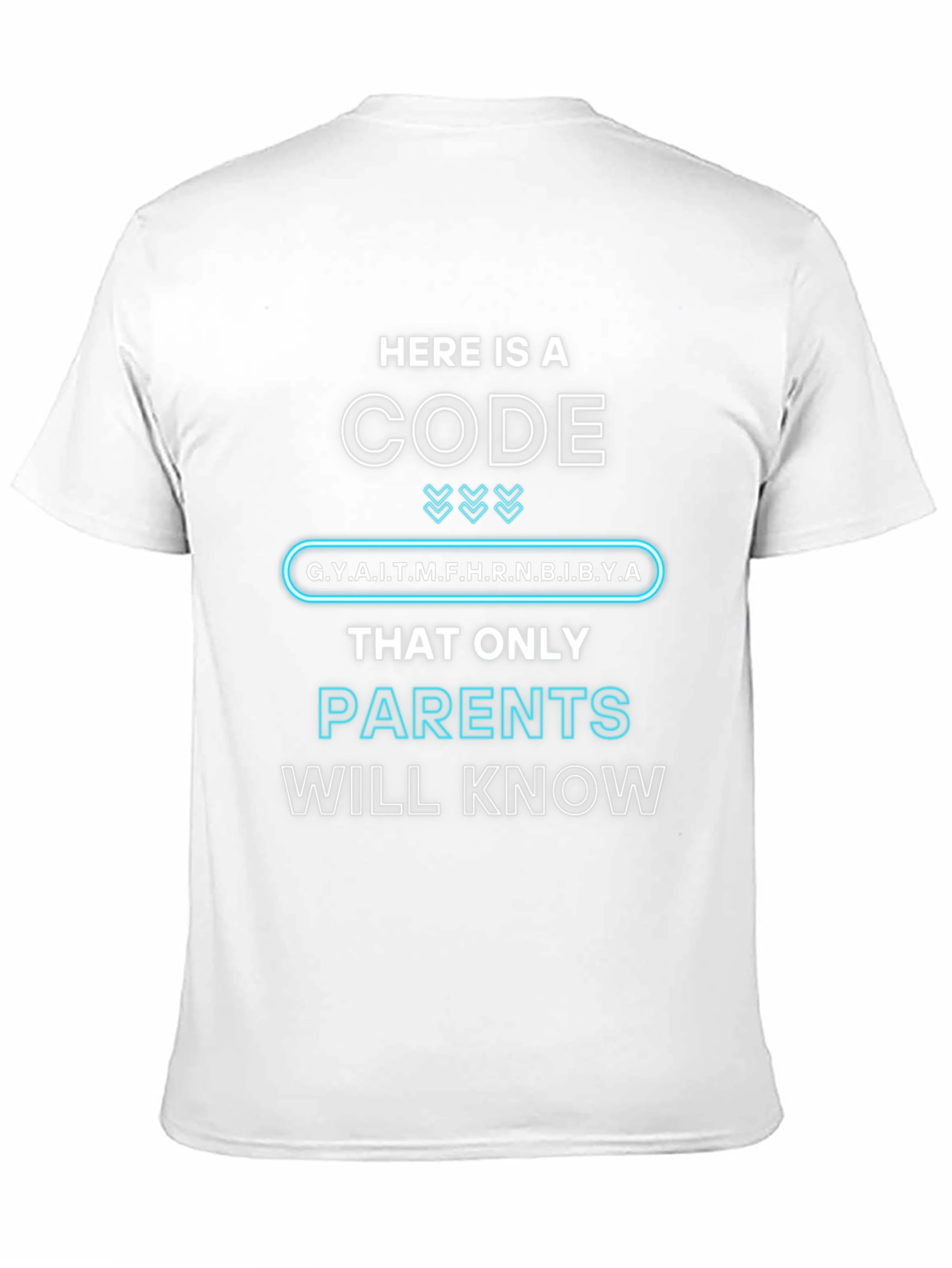 Parents Code T-Shirt: G.Y.A.I.T.M.F.H.R.N.B.I.B.Y.A