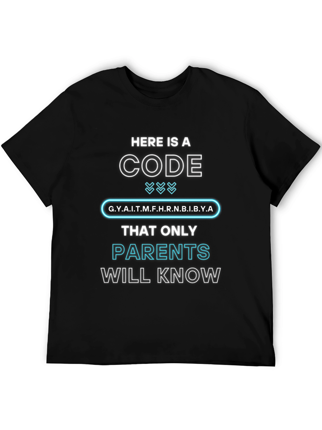 Parents Code T-Shirt: G.Y.A.I.T.M.F.H.R.N.B.I.B.Y.A