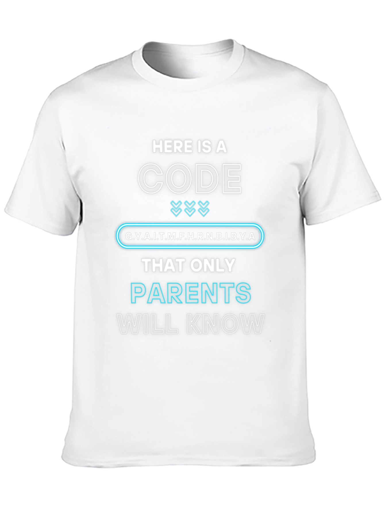 Parents Code T-Shirt: G.Y.A.I.T.M.F.H.R.N.B.I.B.Y.A