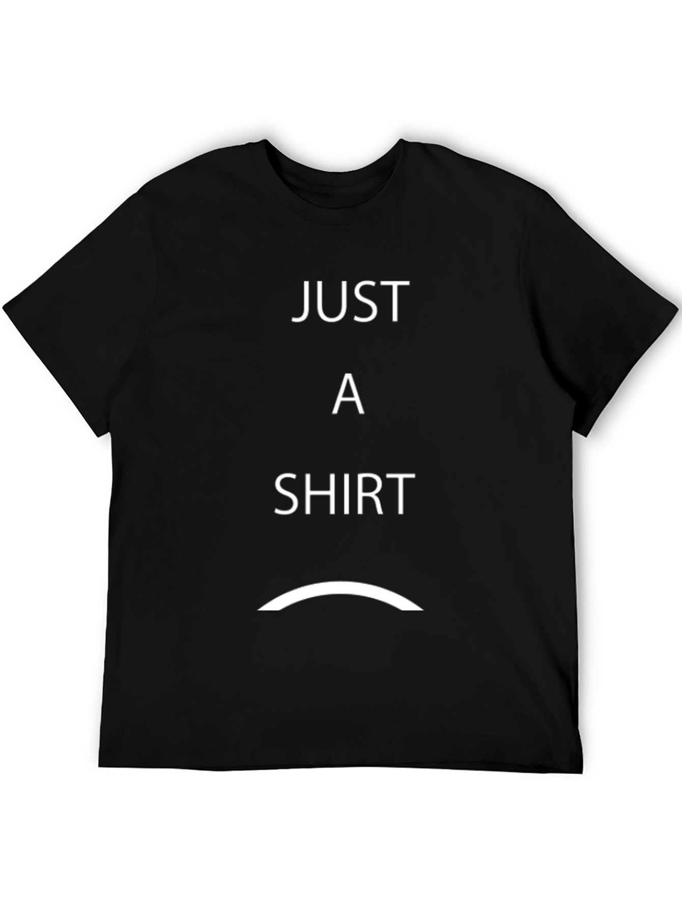 Just A Shirt - Funny Graphic Tee