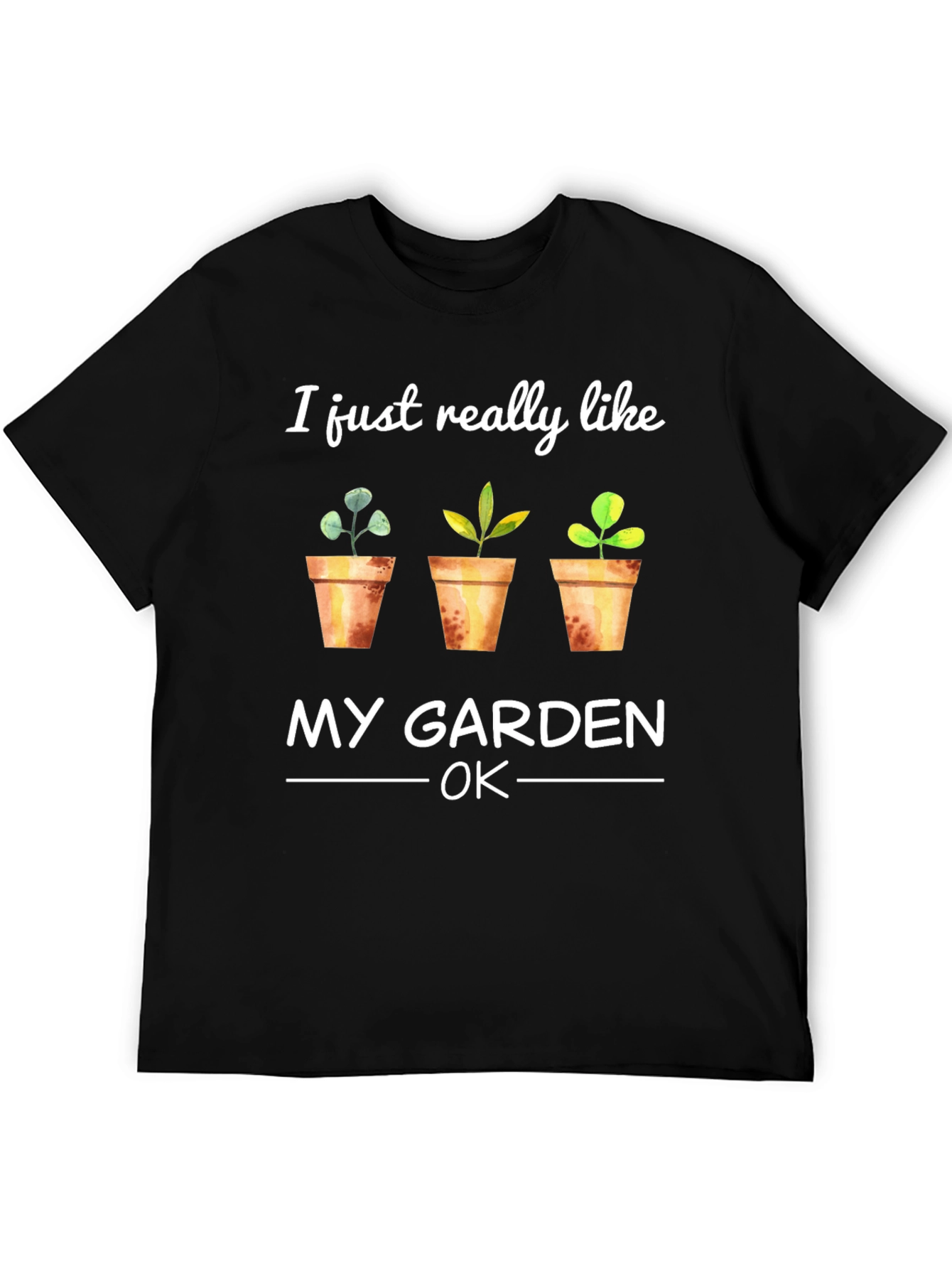 Gardener T-Shirt: I Just Really Like My Garden OK