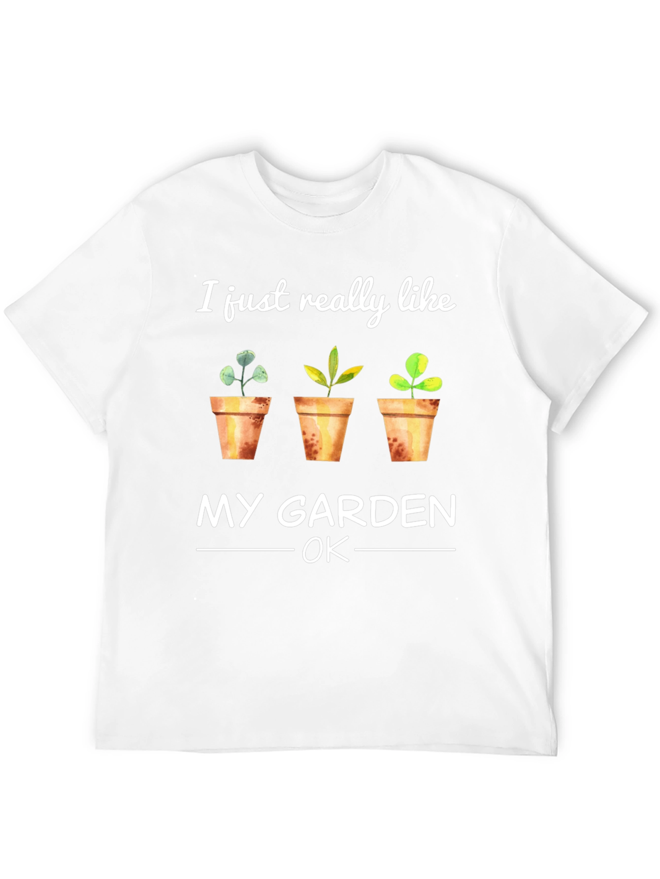 Gardener T-Shirt: I Just Really Like My Garden OK