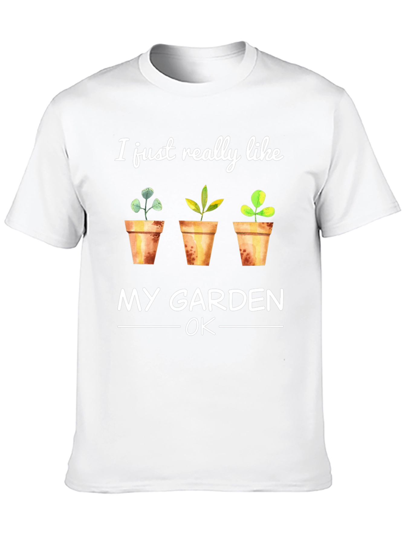 Gardener T-Shirt: I Just Really Like My Garden OK