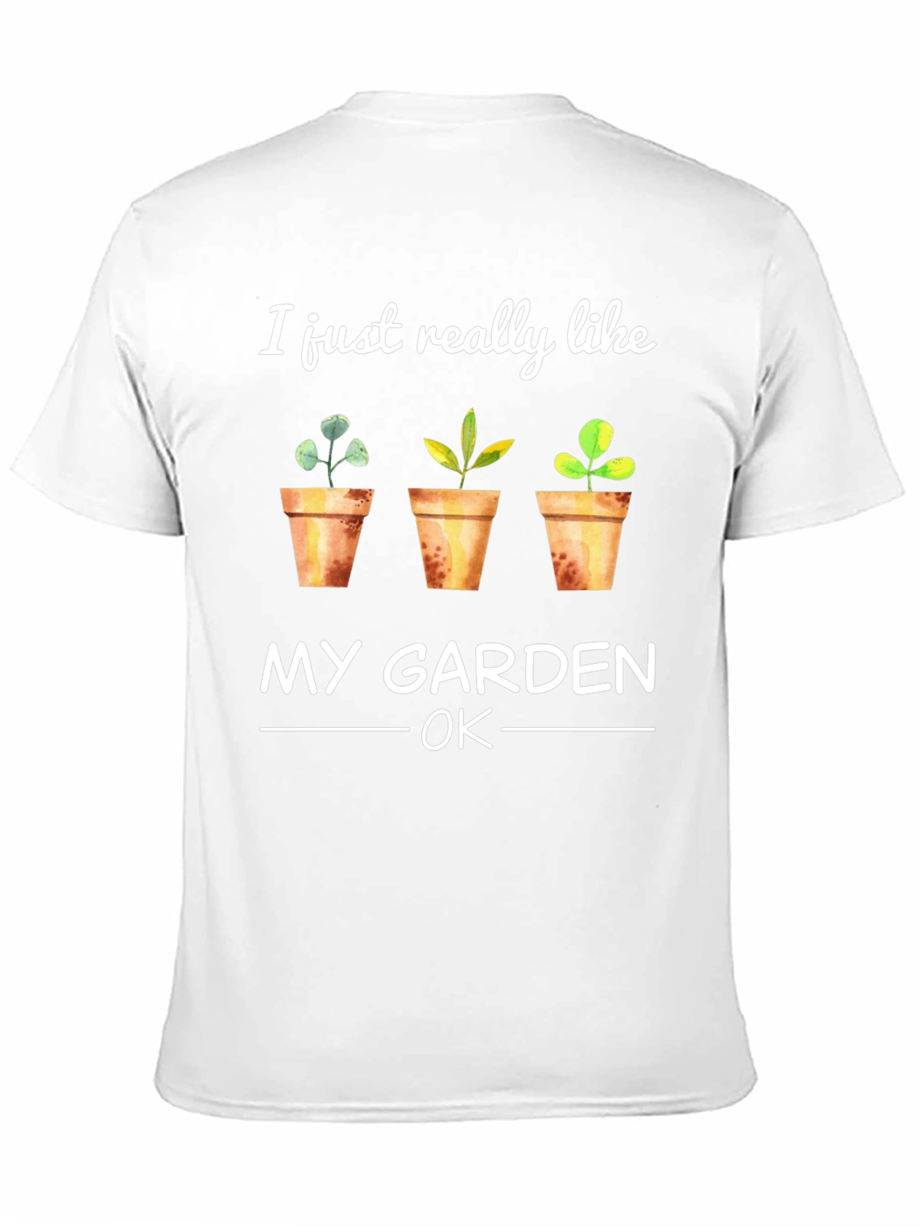 Gardener T-Shirt: I Just Really Like My Garden OK