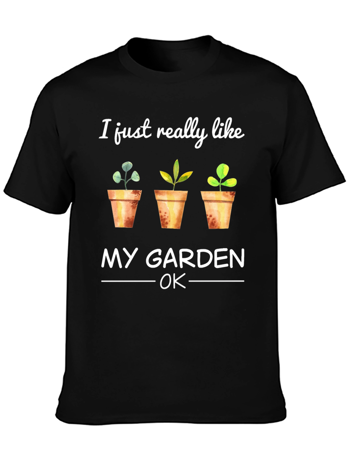 Gardener T-Shirt: I Just Really Like My Garden OK