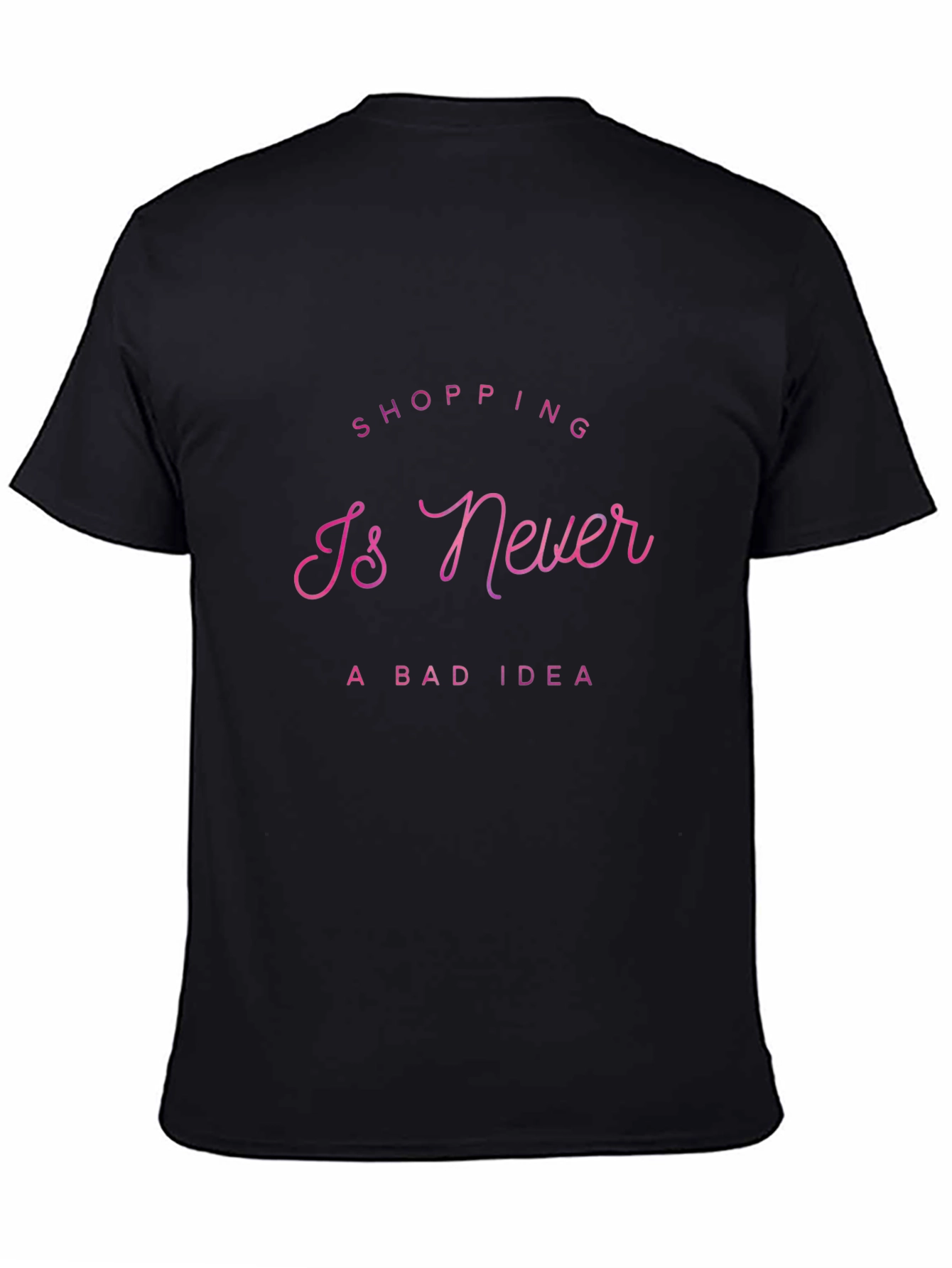 Shopping Is Never a Bad Idea T-Shirt