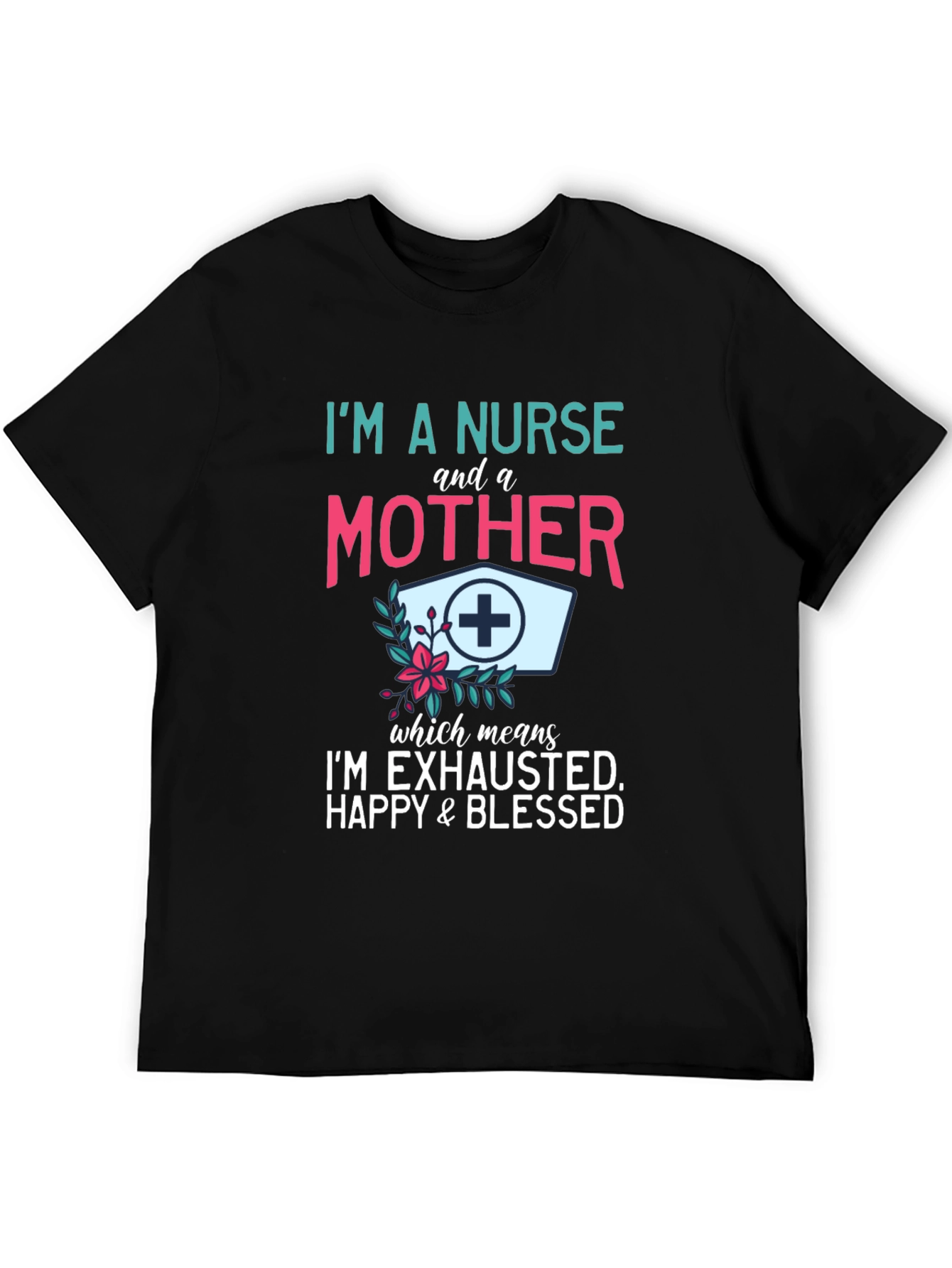 Nurse & Mother T-Shirt - Exhausted Happy Blessed