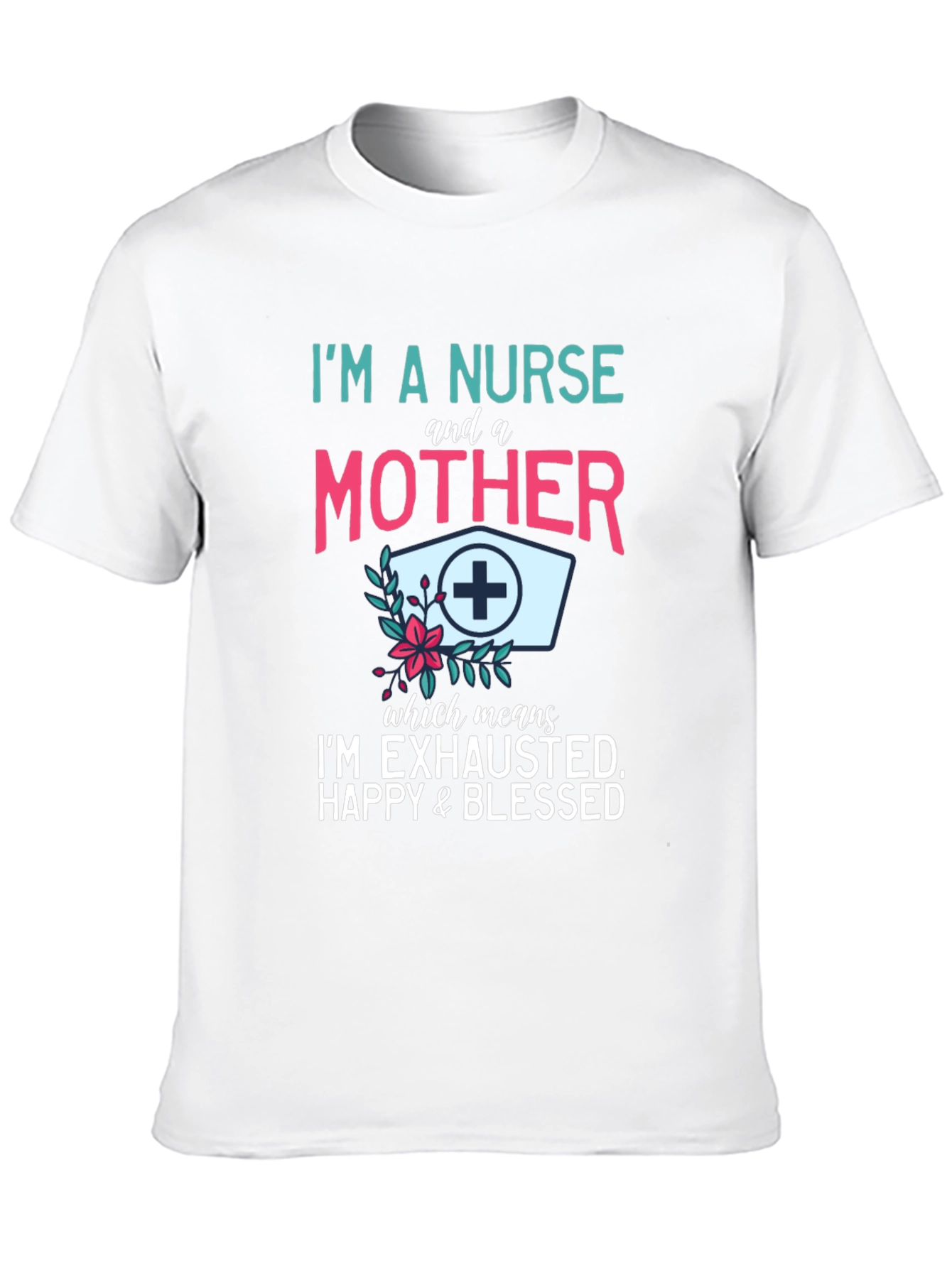 Nurse & Mother T-Shirt - Exhausted Happy Blessed