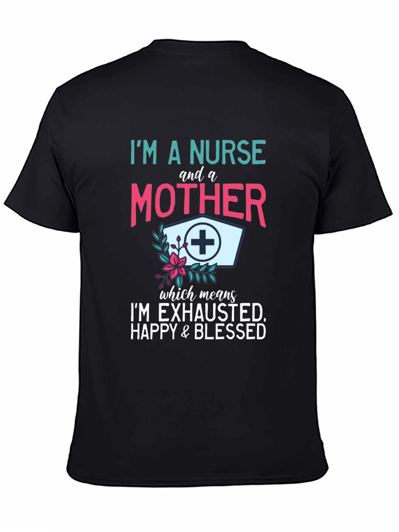 Nurse & Mother T-Shirt - Exhausted Happy Blessed