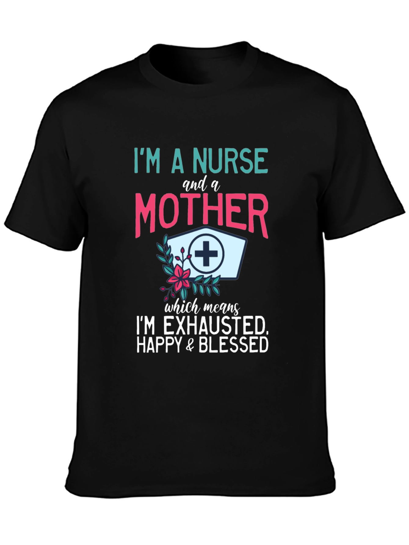 Nurse & Mother T-Shirt - Exhausted Happy Blessed