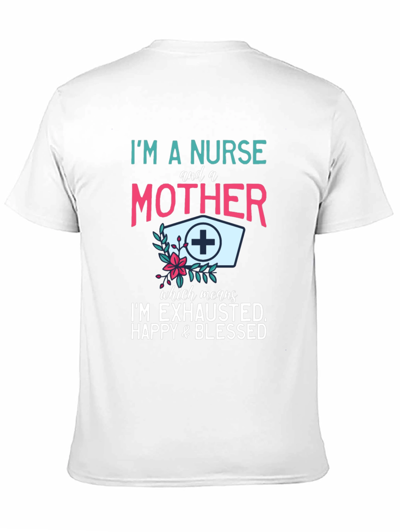 Nurse & Mother T-Shirt - Exhausted Happy Blessed