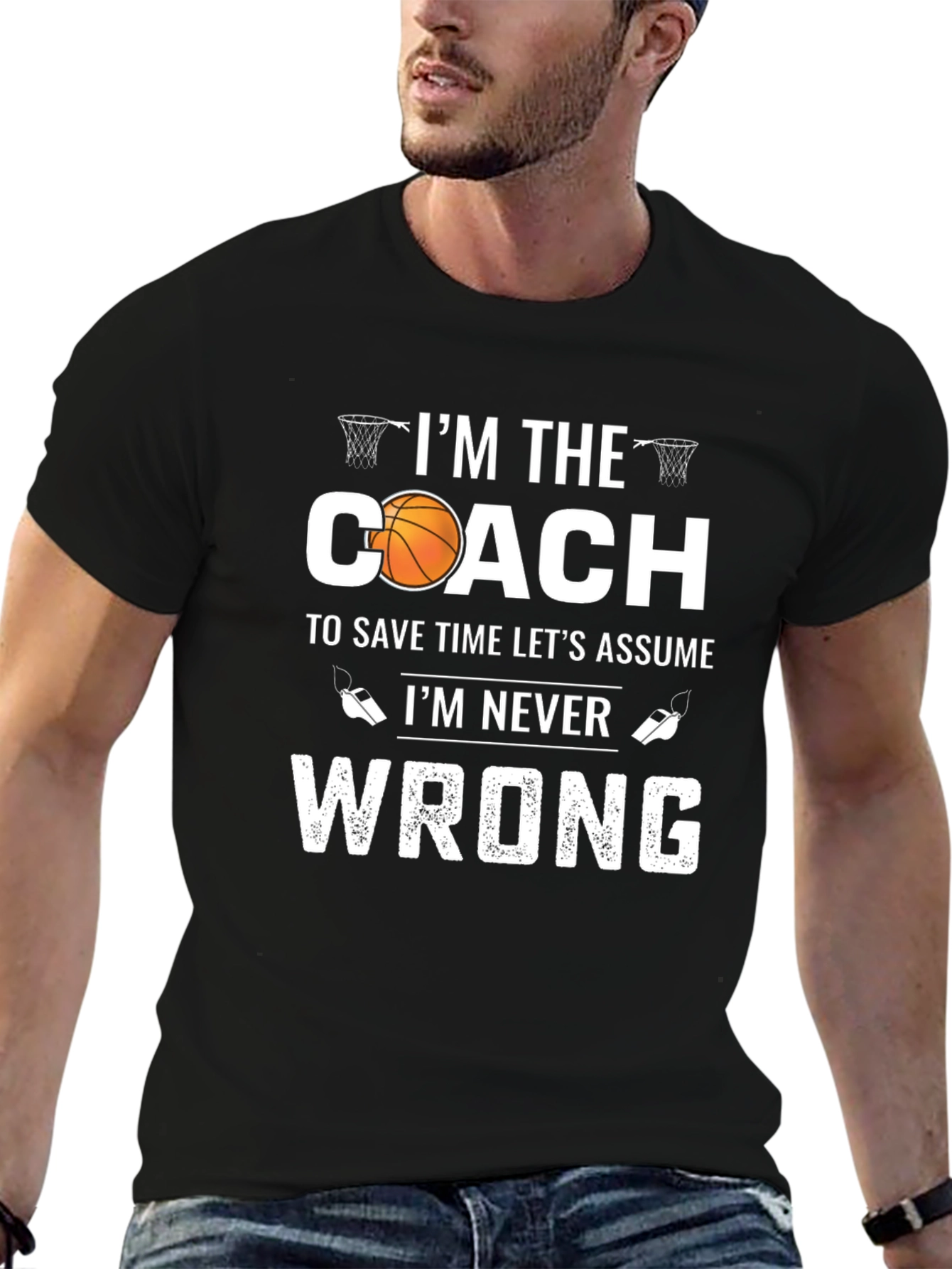 Basketball Coach T-Shirt - Im Never Wrong!