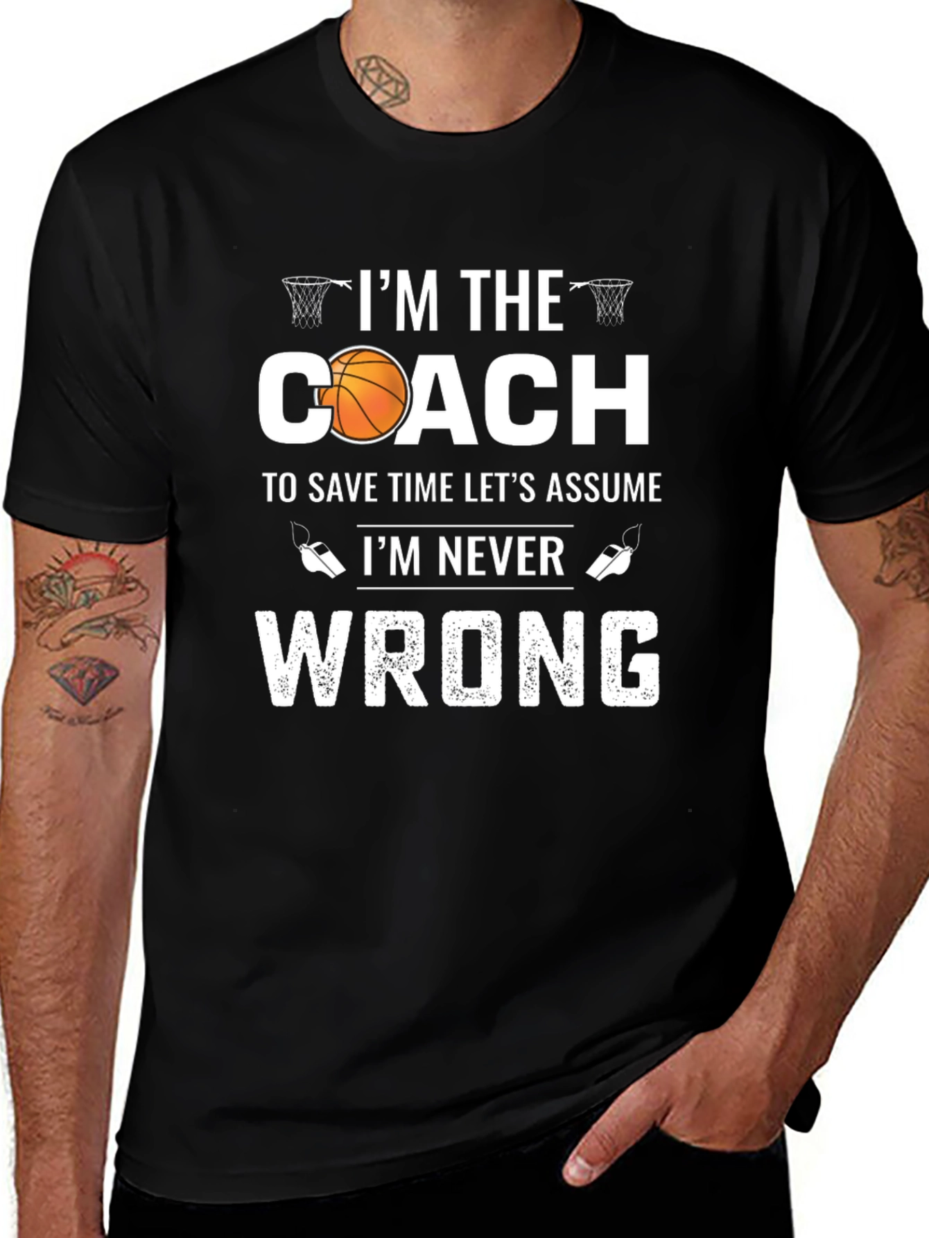 Basketball Coach T-Shirt - Im Never Wrong!