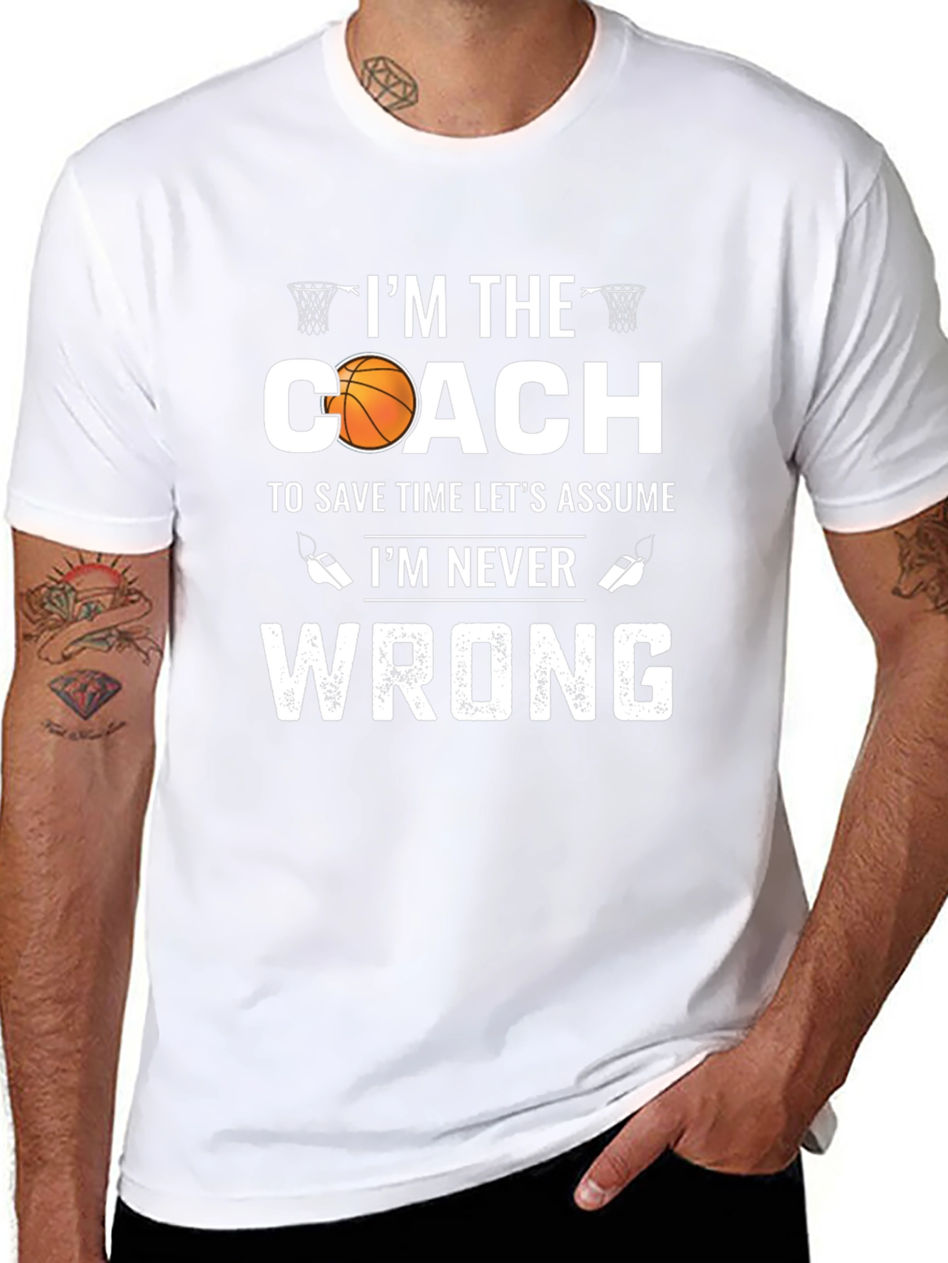 Basketball Coach T-Shirt - Im Never Wrong!