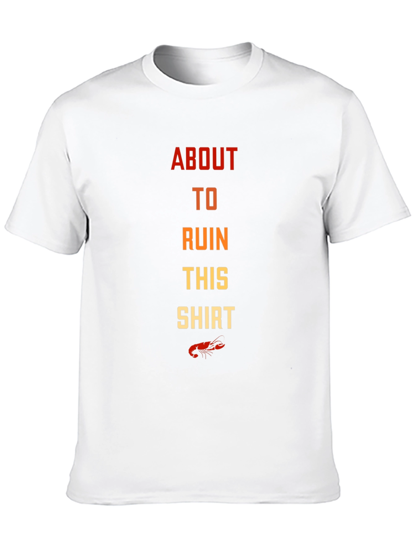 About To Ruin This Shirt Crawfish T-Shirt