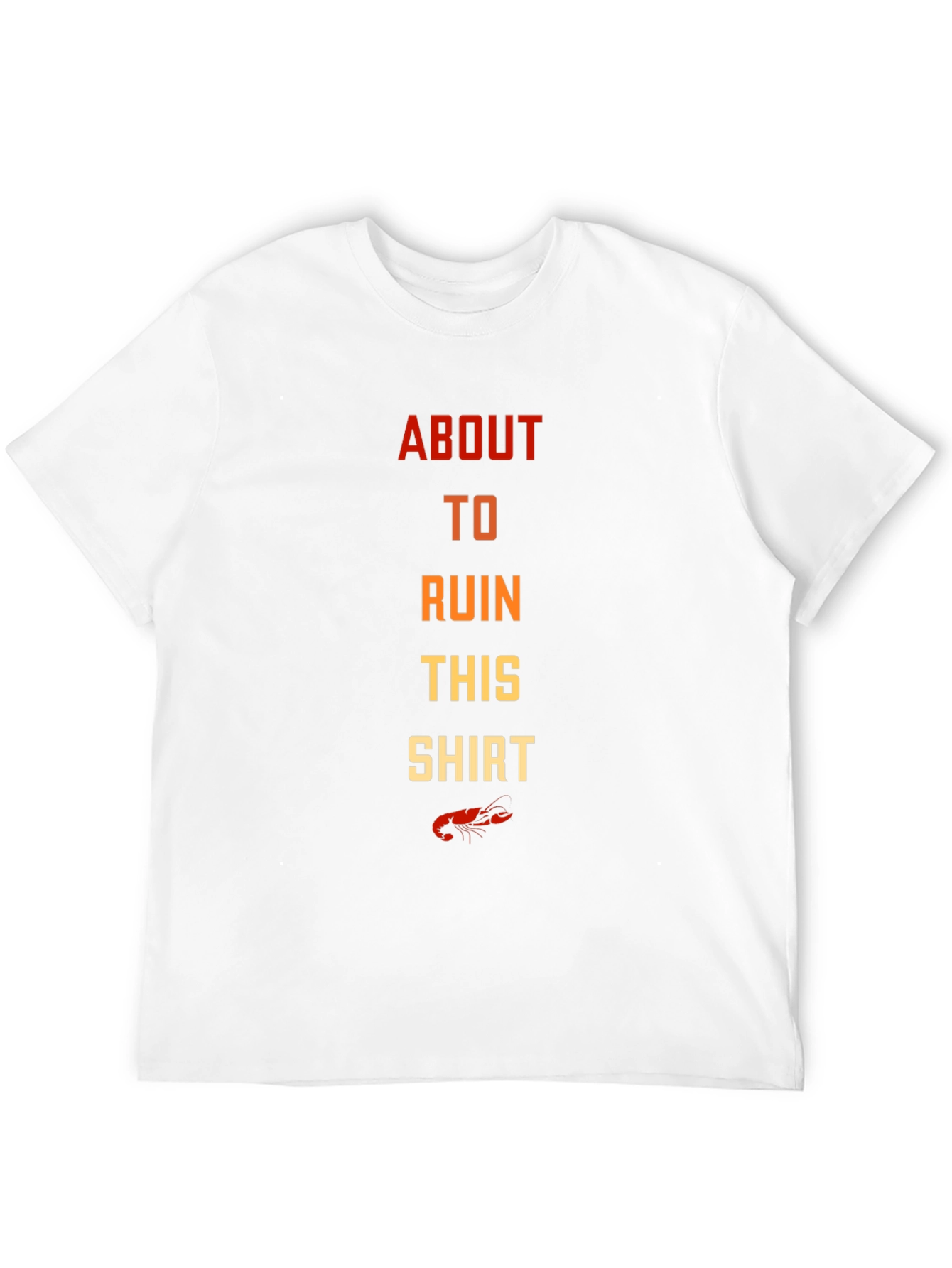 About To Ruin This Shirt Crawfish T-Shirt