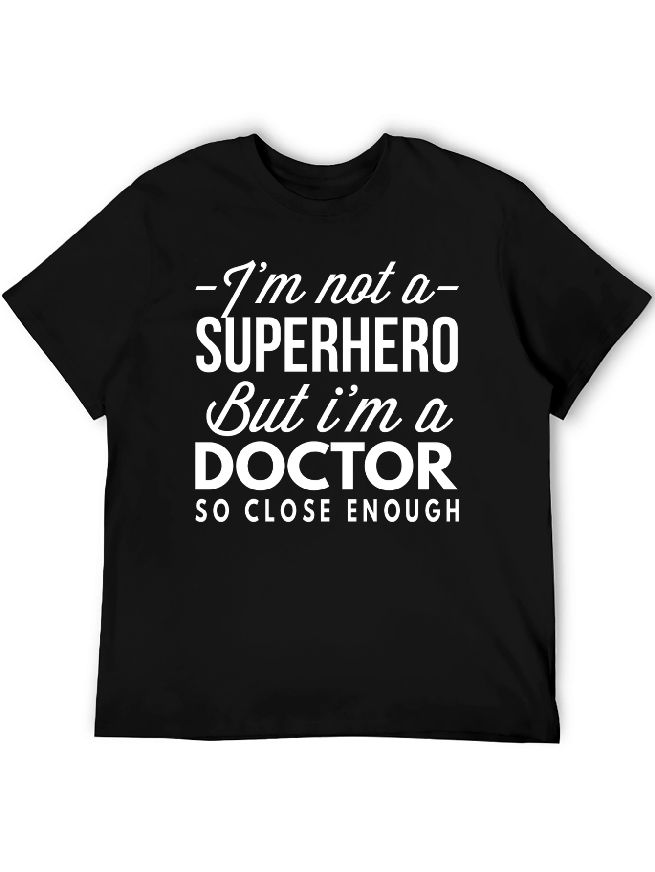 Funny Doctor T-Shirt - Superhero Close Enough