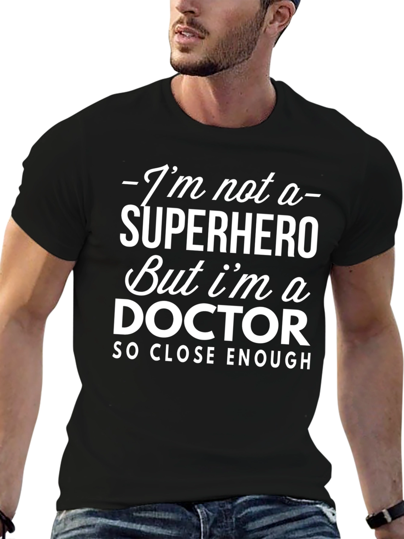 Funny Doctor T-Shirt - Superhero Close Enough
