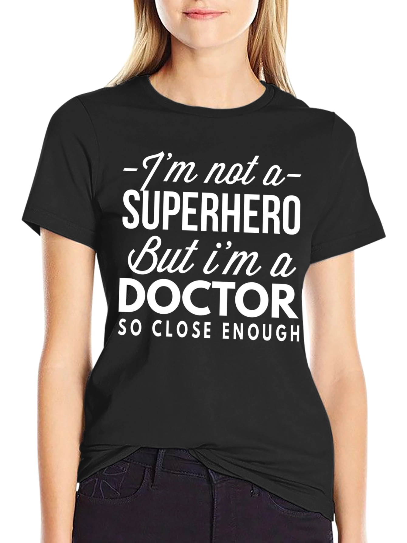 Funny Doctor T-Shirt - Superhero Close Enough