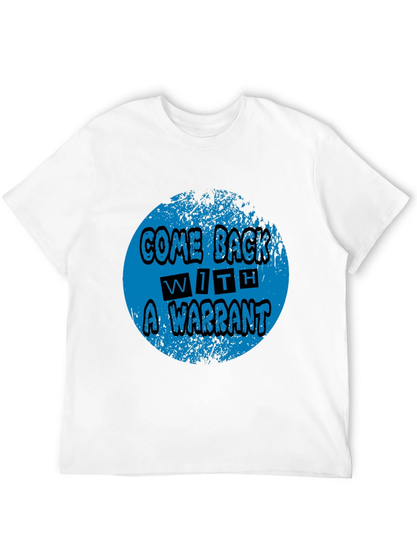 Come Back With A Warrant Graphic Tee