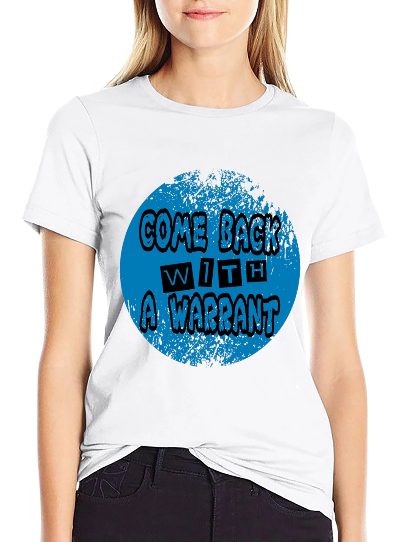 Come Back With A Warrant Graphic Tee