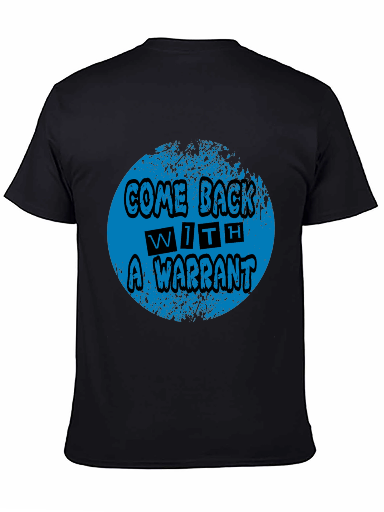 Come Back With A Warrant Graphic Tee