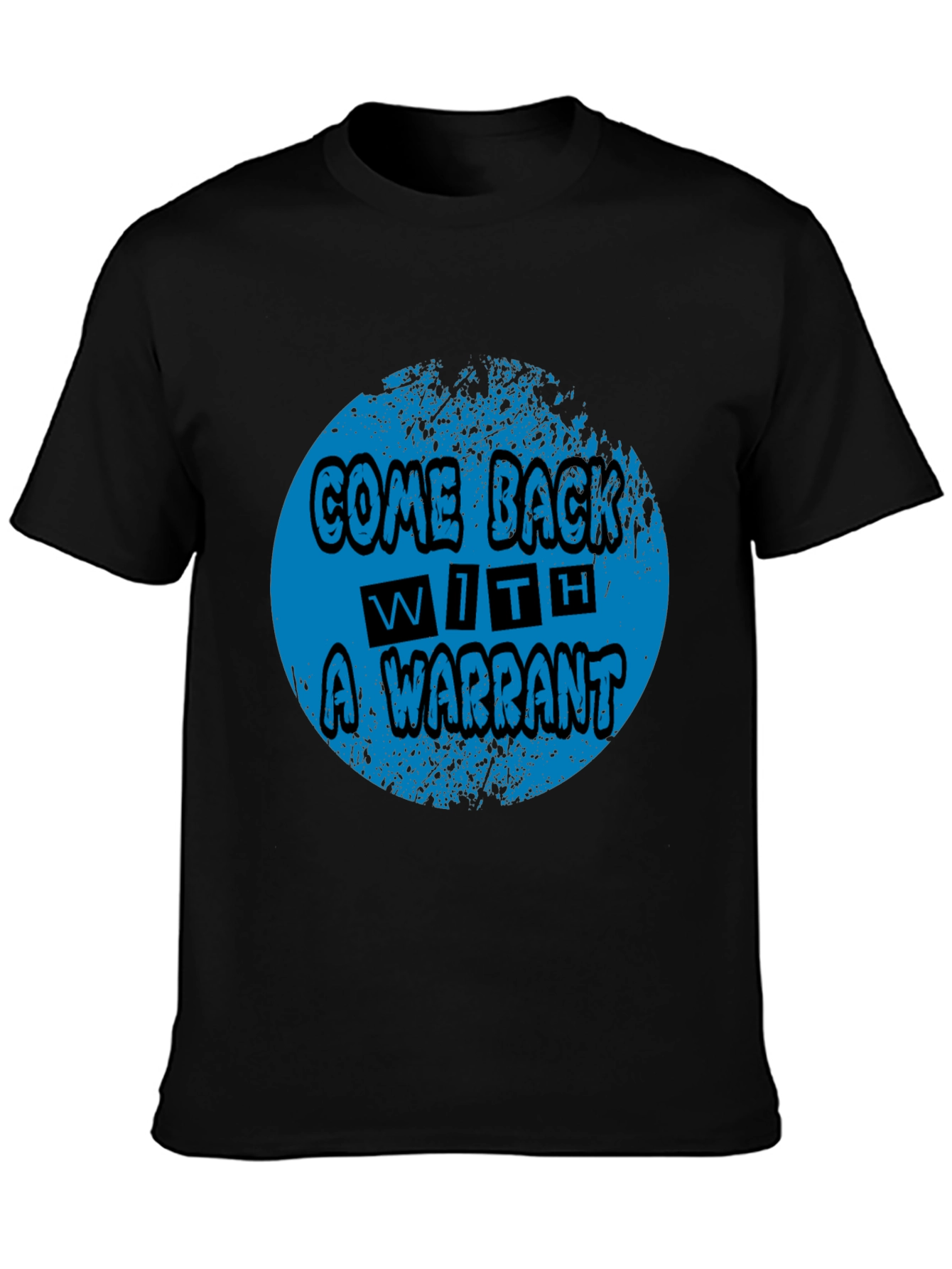 Come Back With A Warrant Graphic Tee