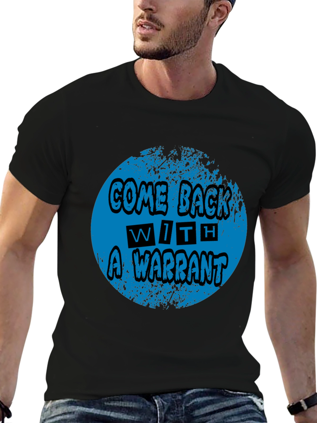 Come Back With A Warrant Graphic Tee