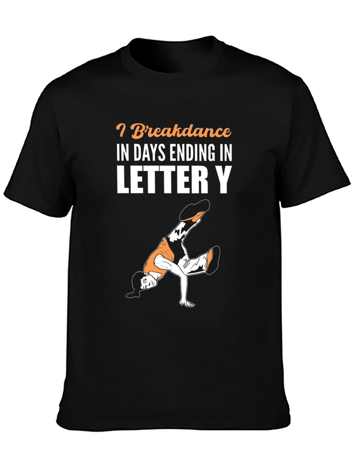 Breakdance Days Ending In Letter Y T-Shirt