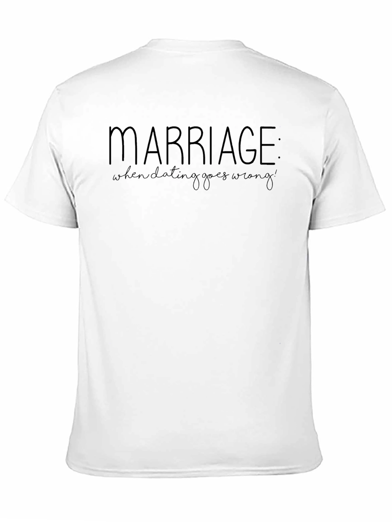 Marriage: When Dating Goes Wrong T-Shirt