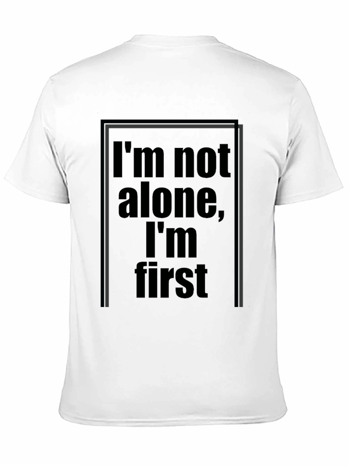 Im Not Alone Im First Graphic Black T-Shirt