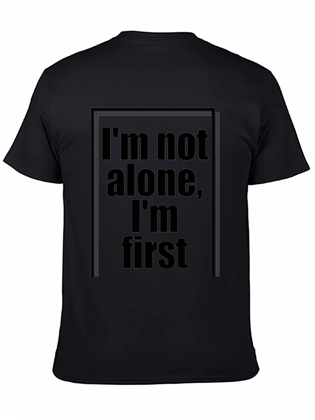 Im Not Alone Im First Graphic Black T-Shirt