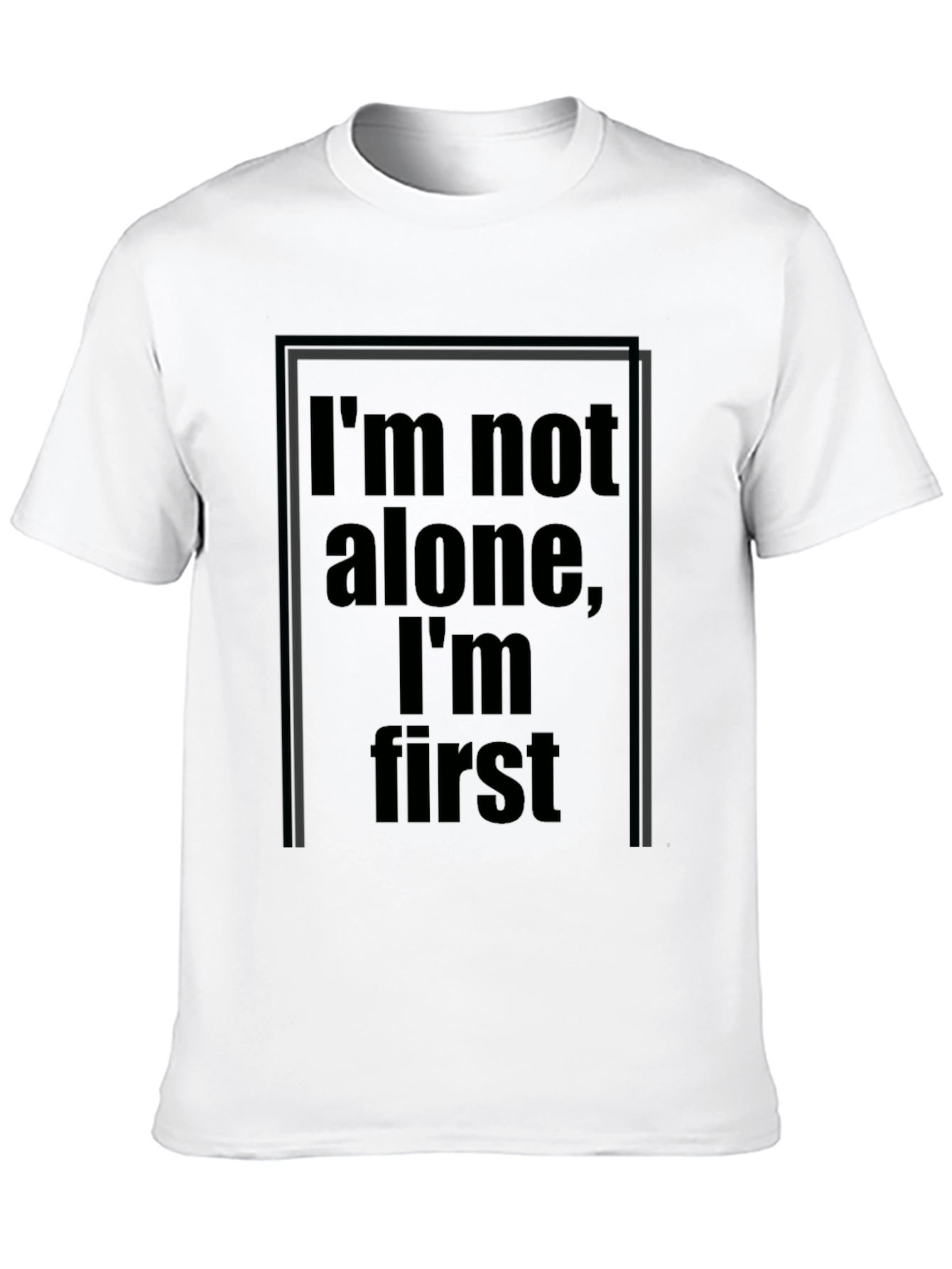 Im Not Alone Im First Graphic Black T-Shirt