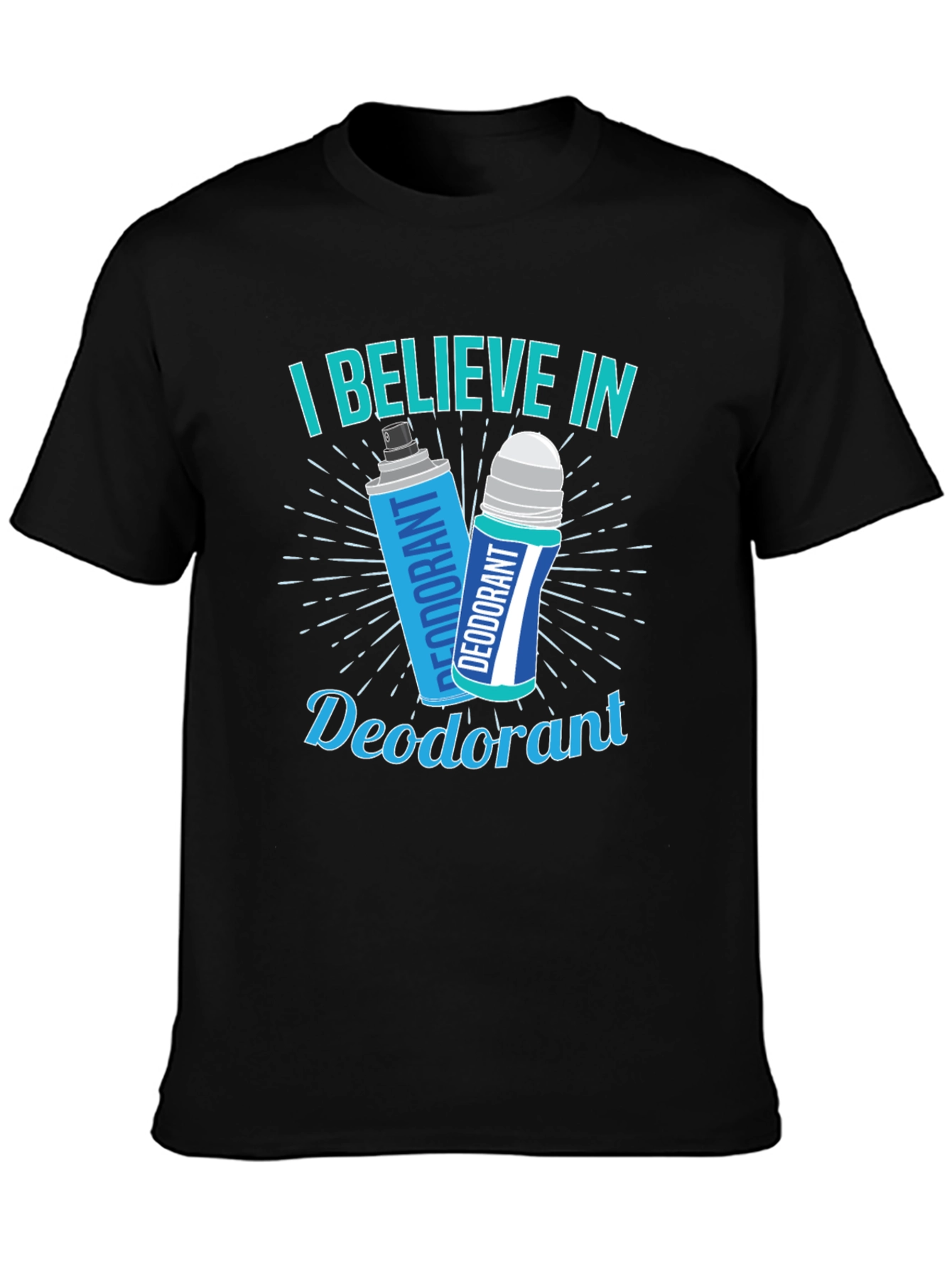 I Believe In Deodorant Funny Graphic T-Shirt