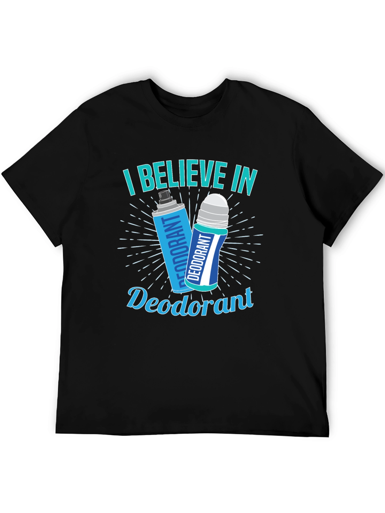I Believe In Deodorant Funny Graphic T-Shirt