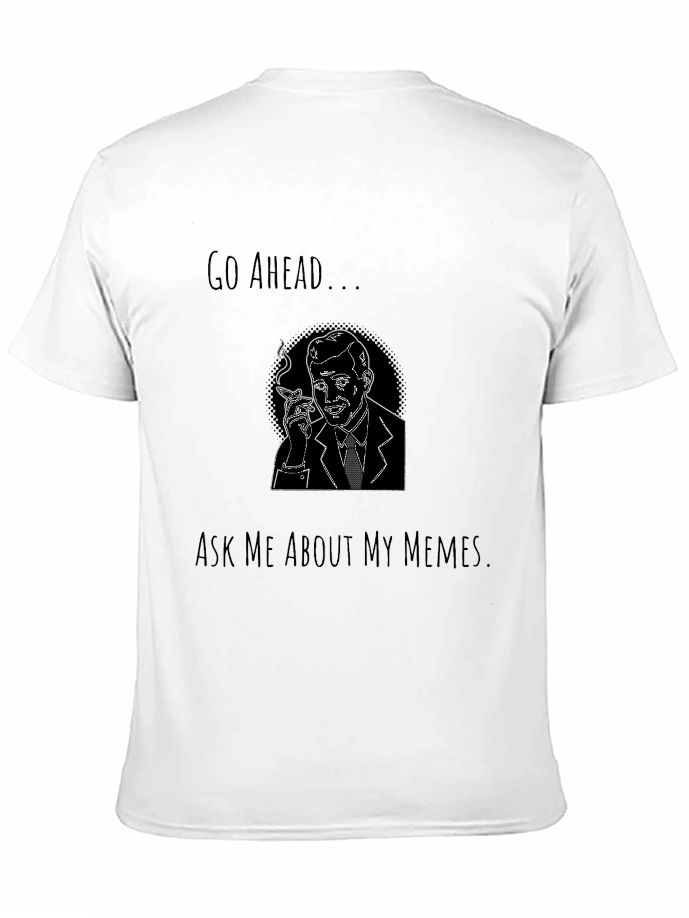 Go Ahead Ask Me About My Memes Graphic Tee