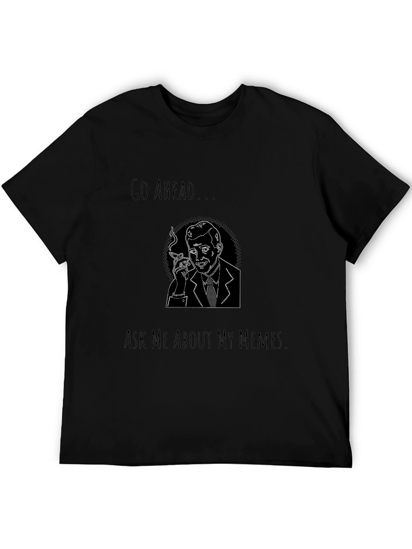 Go Ahead Ask Me About My Memes Graphic Tee